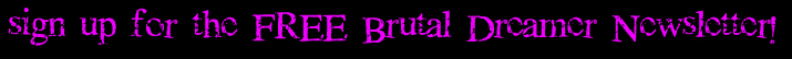 Sign up for Horror Author Brutal Dreamer's Mailing List!