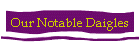 Our Notable Daigles