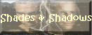 Shades & Shadows PT2
