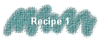 Recipe 1