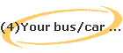 (4)Your bus/car ....