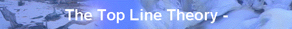 The Top Line Theory -