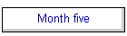 Month five