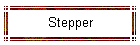 Stepper