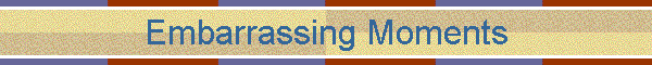 Embarrassing Moments
