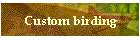 Custom birding