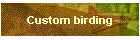 Custom birding